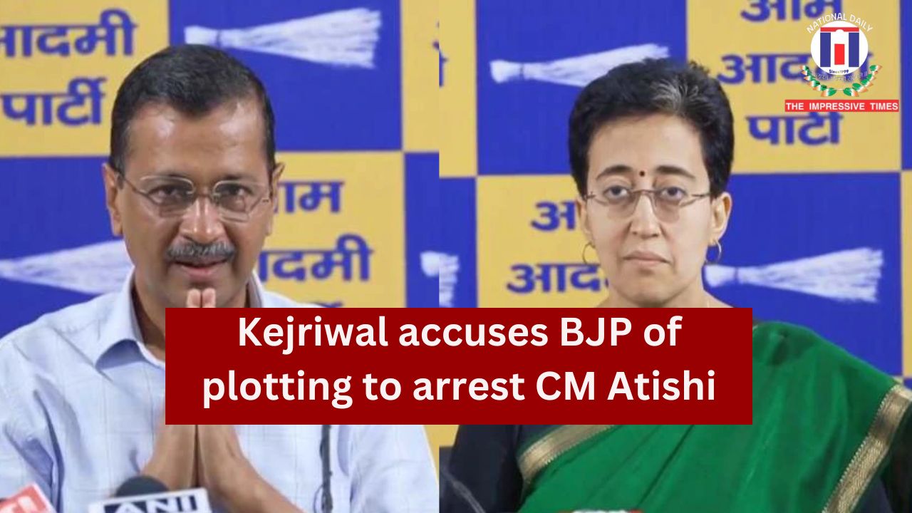 Kejriwal Accuses BJP of Plotting to Arrest Delhi CM Atishi