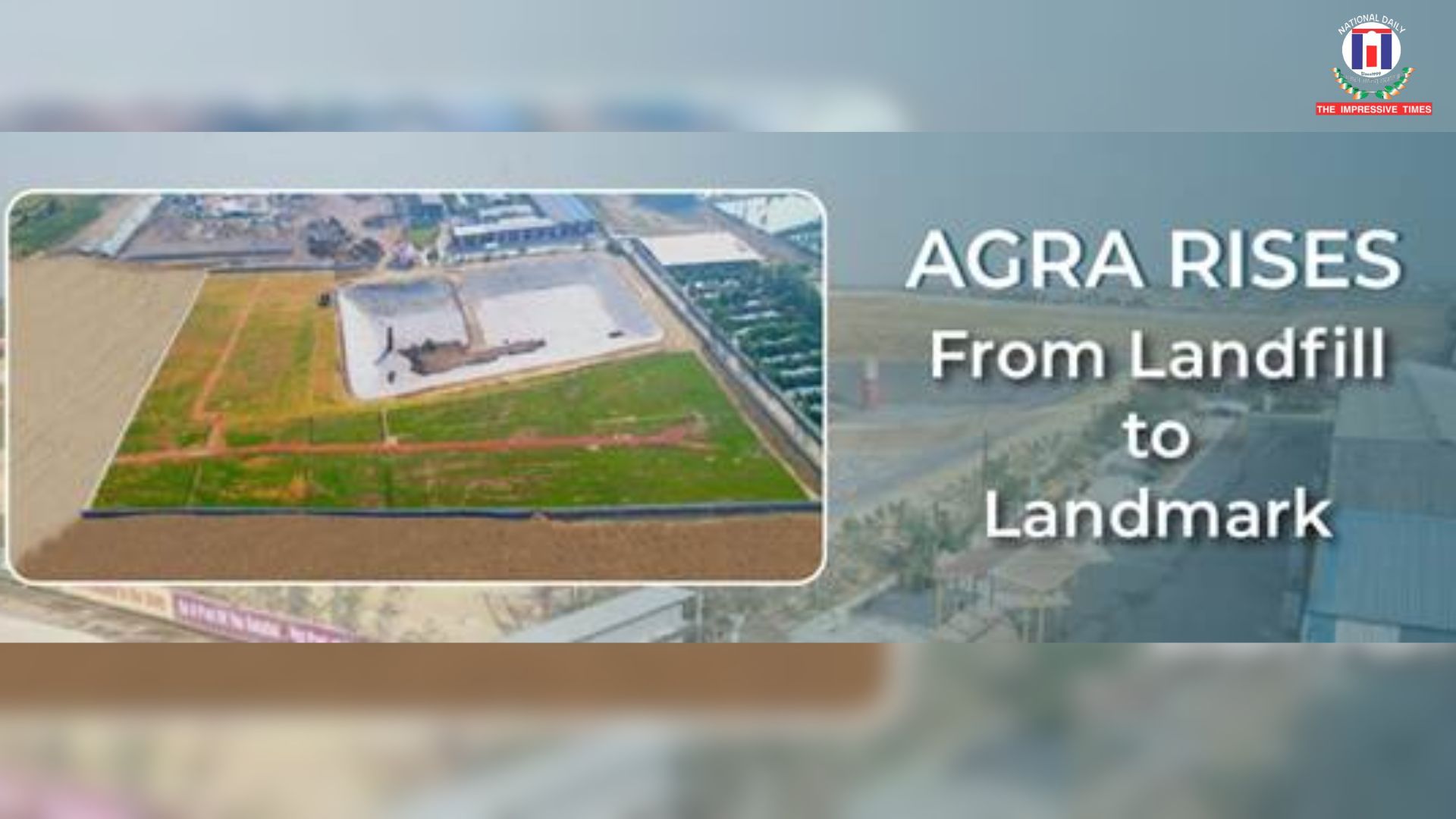 From Dumpsite to Model City: Agra Transforms Kuberpur Landfill into India’s First Integrated Waste Management Hub