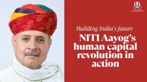 NITI Aayog’s Human Capital Revolution: Transforming India Through Education, Skilling, and Health