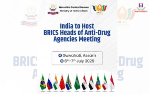 India to Host BRICS Anti-Drug Chiefs’ Summit in Guwahati on July 6–7